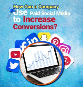 How Can a Company Use Paid Social Media to Increase Conversions?