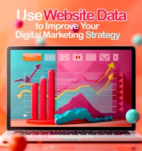 How to Use Website Data to Improve Your Digital Marketing Strategy